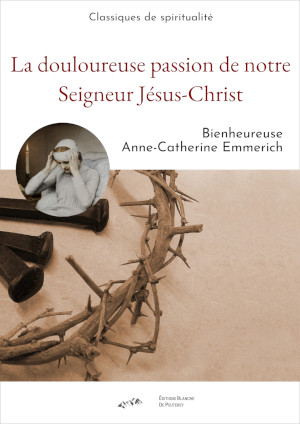 La douloureuse passion de notre Seigneur Jésus-Christ
